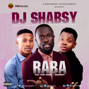 Raba - Dj Shaby ft Kiss Daniel & Sugarboy