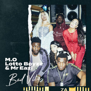 M.O, Lotto Boyzz & Mr Eazi – Bad Vibe