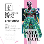 FASHIONS FINEST AFRICA EPIC SHOW IS SET TO BLOW YOUR MINDS IN MAY!