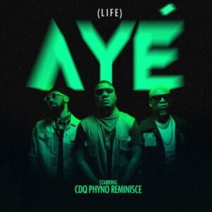 CDQ, Phyno & Reminisce - Aye [Single]