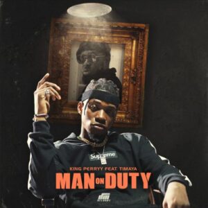 King Perryy - "Man On Duty" ft. Timaya