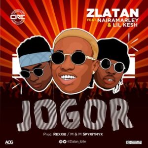 Zlatan - Jogor Ft. Lil Kesh & Naira Marley