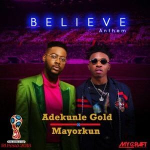 Adekunle Gold x Mayorkun – Believe Anthem