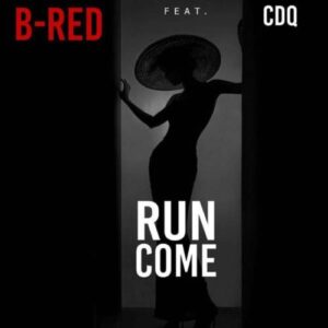 B-Red - "Run Come" Ft. CDQ