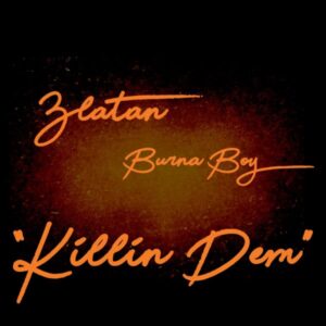 Killin Dem by Burna Boy ft. Zlatan