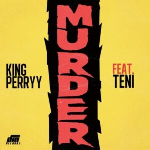 Murder by King Perry FT Teni