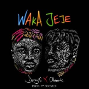 Waka Jeje By Danny S Ft Olamide