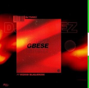 'Gbese' By DJ Tunez ft Wizkid