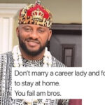 Yul Edochie - Don't marry a career lady and force her to stay at home